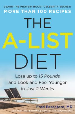 The a-list diet : lose up to 15 pounds and look and feel younger in just 2 weeks /