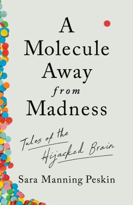 A molecule away from madness : tales of the hijacked brain /