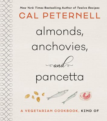 Almonds, anchovies, + pancetta : a vegetarian cookbook, kind of /