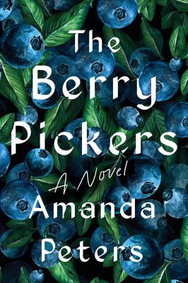 The berry pickers : a novel [large type] /