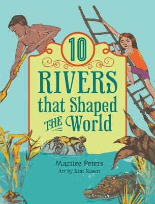 10 rivers that shaped the world /