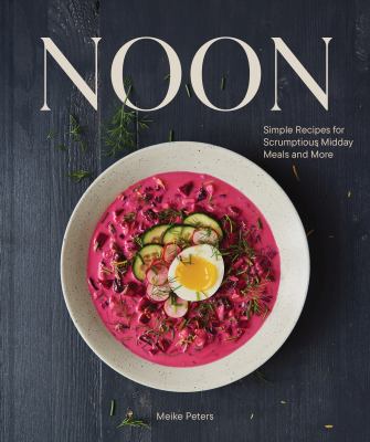 Noon : simple recipes for scrumptious midday meals and more /