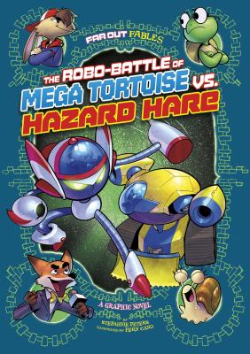 The robo-battle of Mega Tortoise vs. Hazard Hare : a graphic novel /