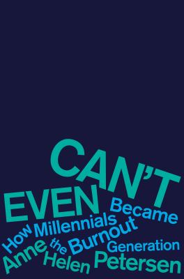 Can't even : how millennials became the burnout generation /