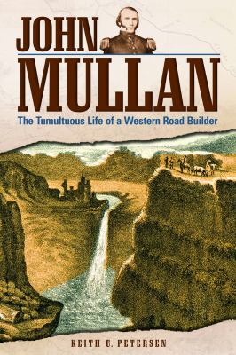 John Mullan : the tumultuous life of a western road builder /