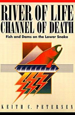 River of life, channel of death : fish and dams on the lower Snake /