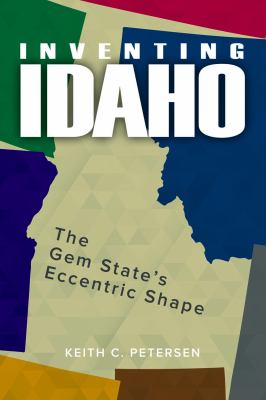 Inventing Idaho : the Gem State's eccentric shape /