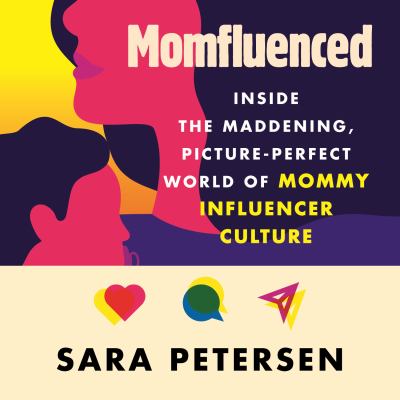 Momfluenced [eaudiobook] : Inside the maddening, picture-perfect world of mommy influencer culture.