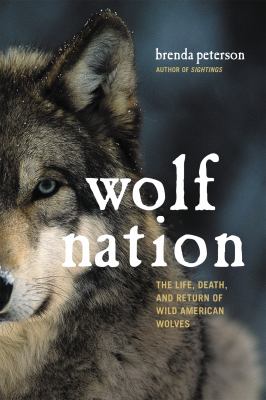 Wolf nation : the life, death, and return of wild American wolves /
