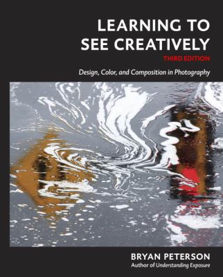 Learning to see creatively : design, color, and composition in photography /