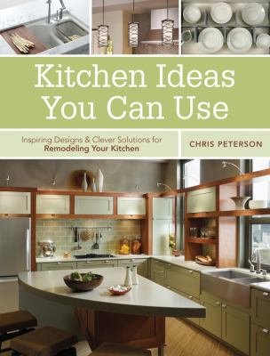 Kitchen ideas you can use : inspiring designs & clever solutions for remodeling your kitchen /