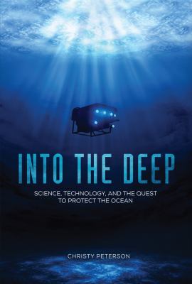 Into the deep : science, technology, and the quest to protect the ocean /