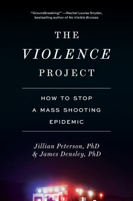 The Violence Project : how to stop a mass shooting epidemic /