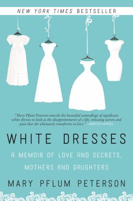 White dresses : a memoir of love and secrets, mothers and daughters /