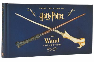 From the films of Harry Potter : the wand collection /