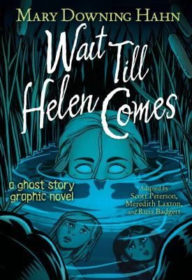 Wait till Helen comes : a ghost story graphic novel /