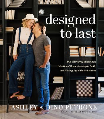 Designed to last : our journey of building an intentional home, growing in faith, and finding joy in the in-between /