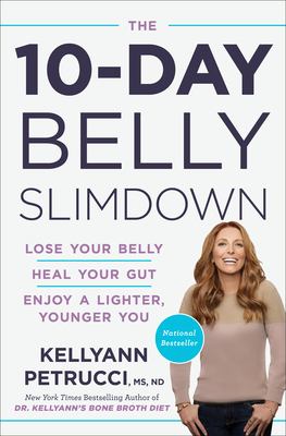 The 10-day belly slimdown : lose your belly, heal your gut, enjoy a lighter, younger you /