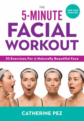 The 5-minute facial workout : 30 exercises for a naturally beautiful face /