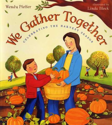 We gather together : celebrating the harvest season /