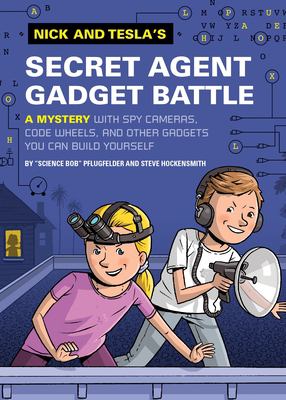 Nick and Tesla's secret agent gadget battle : a mystery with spy cameras, code wheels, and other gadgets you can build yourself /