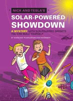 Nick and Tesla's solar-powered showdown : a mystery with sun-powered gadgets you can build yourself /