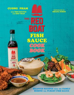 The Red Boat fish sauce cookbook : beloved recipes from the family behind the purest fish sauce /