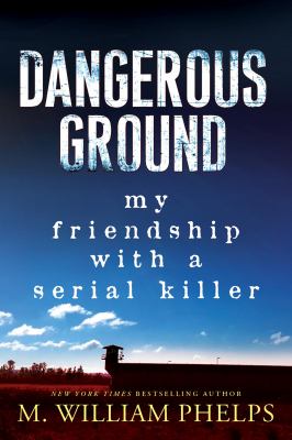 Dangerous ground : my friendship with a serial killer /