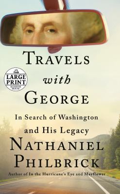 Travels with George [large type] : in search of Washington and his legacy /