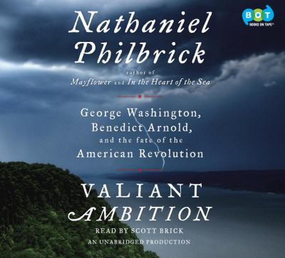 Valiant ambition [compact disc, unabridged] : George Washington, Benedict Arnold, and the fate of the American Revolution /