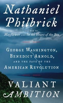Valiant ambition [large type] : George Washington, Benedict Arnold, and the fate of the American Revolution /