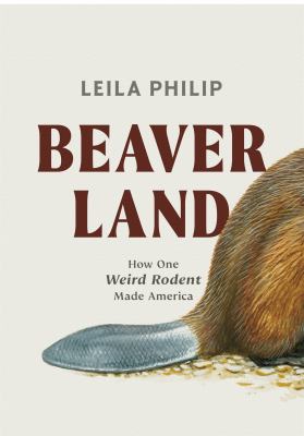Beaverland : how one weird rodent made America /