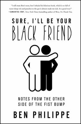 Sure, I'll be your Black friend : notes from the other side of the fist bump /