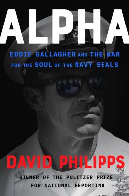 Alpha : Eddie Gallagher and the war for the soul of the Navy Seals /