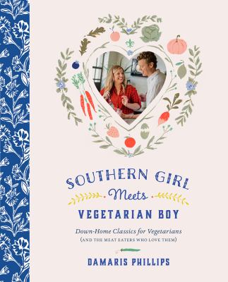 Southern girl meets vegetarian boy : down-home classics for vegetarians (and the meat eaters who love them) /