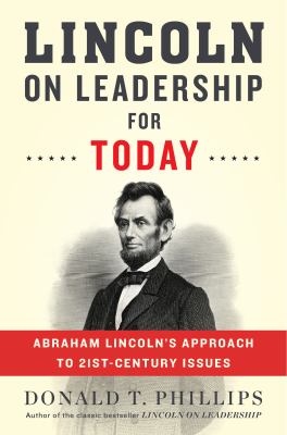 Lincoln on leadership for today : Abraham Lincoln's approach to twenty-first-century issues /