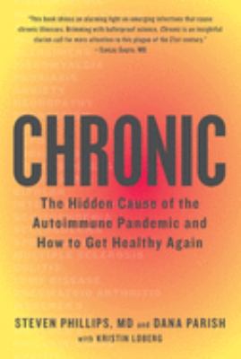 Chronic : the hidden cause of the autoimmune pandemic--and how to get healthy again /