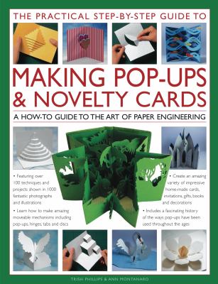 The practical step-by-step guide to making pop-ups & novelty cards : a how-to guide to the art of paper engineering /