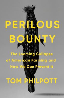 Perilous bounty : the looming collapse of American farming and how to prevent it /