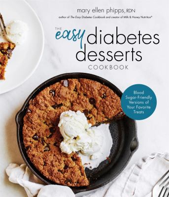 The easy diabetes desserts cookbook : blood sugar-friendly versions of your favorite treats /