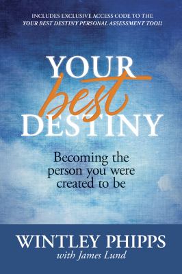 Your best destiny : becoming the person you were created to be /