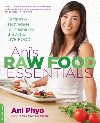 Ani's raw food essentials : recipes and techniques for mastering the art of live food /