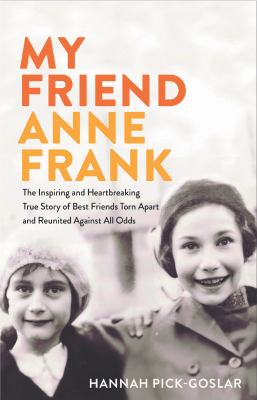 My friend Anne Frank : [large type] the inspiring and heartbreaking true story of best friends torn apart and reunited against all odds /