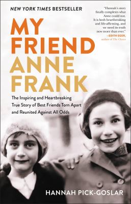 My friend Anne Frank : the inspiring and heartbreaking true story of best friends torn apart and reunited against all odds /