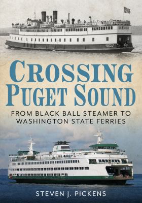 Crossing Puget Sound : from Black Ball steamer to Washington State Ferries /