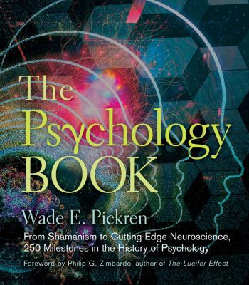 The psychology book : from shamanism to cutting-edge neuroscience, 250 milestones in the history of psychology /
