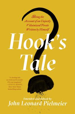 Hook's tale : being the account of an unjustly villainized pirate written by himself /