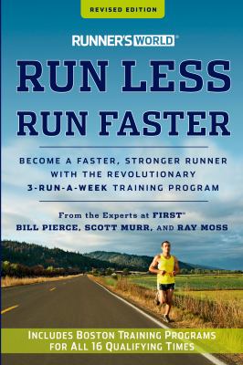 Run less, run faster : become a faster, stronger runner with the revolutionary 3-run-a-week training program /
