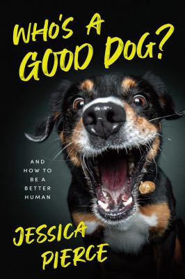 Who's a good dog? : and how to be a better human /