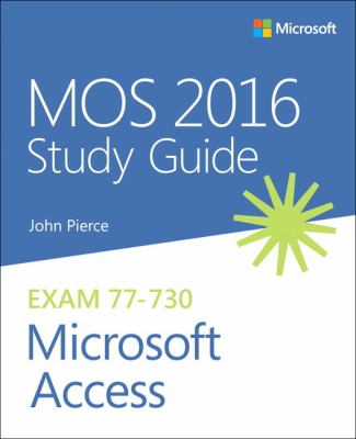 MOS 2016 study guide for Microsoft Access : Microsoft Office Specialist Exam 77-730 /